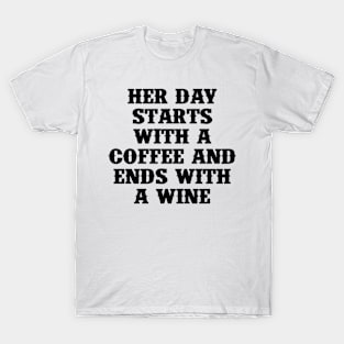 Her Day Starts with a Coffee and Ends With a Wine T-Shirt